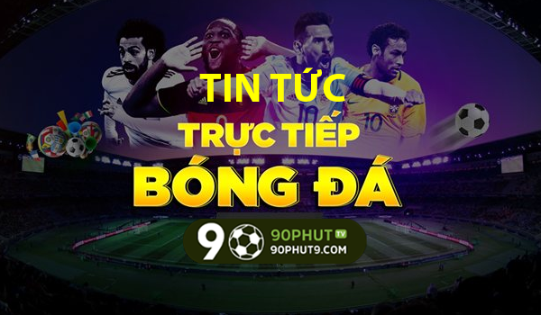 90Phut TV Tin Tức Bóng Đá Cập Nhật Liên Tục